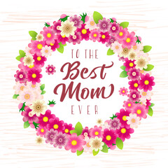 To The Best Mom Ever greetings. Cute bouquet wreath. Gift card concept. Set of  3D flowers. Handdrawn sketch style background. Round branch. Decorative banner. Social network post. Typographic design.