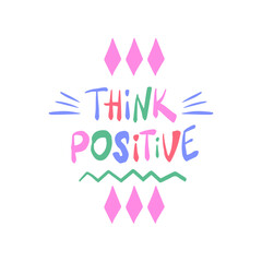 Think positive - inspiring positive phrase, quote. Hand drawn quirky lettering with a doodle frame. Colorful vector sticker illustration. Motivational, inspirational message sayings design