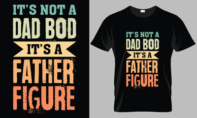 it's not a dad bod it's a father figure - Father's Day Typography T-shirt vector design. 
motivational and inscription quotes. perfect for print item and bags, posters, cards.
