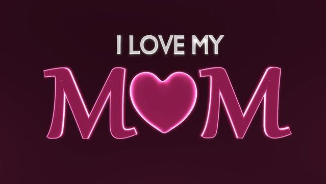 I LOVE MY MOM neon text with animated loop heart 4k.