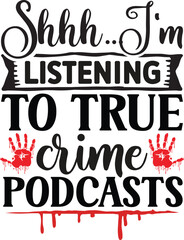 Shhh, I'm listening to true crime podcasts