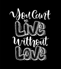 You can't live without love, hand lettering, motivational quotes