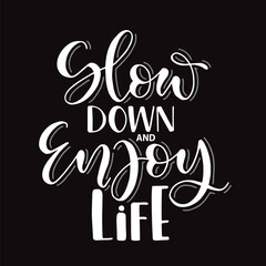 Slow down and enjoy life, hand lettering, motivational quotes