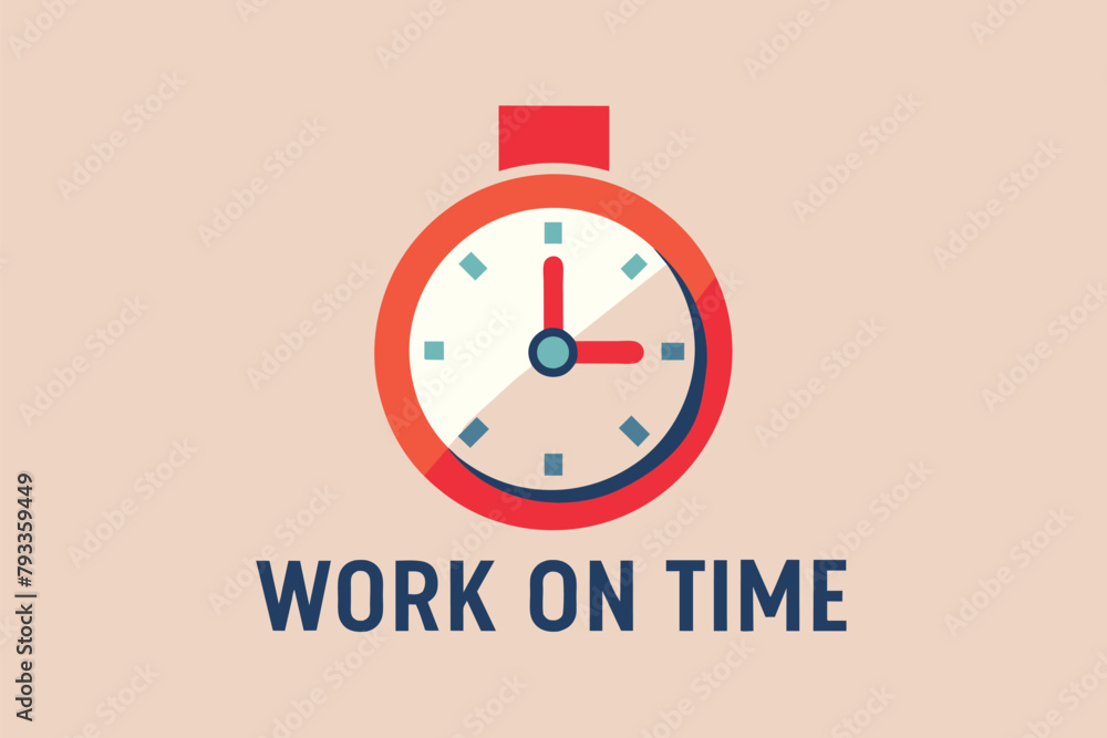 Poster a simple and minimalist flat vector illustration of a clock displaying the words work on time, work 