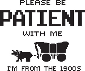 Please Be Patient With Me I’m From The 1900s SVG, Please Be Patient With Me svg