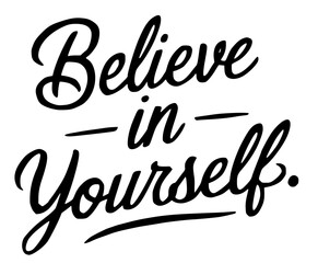 Believe in Yourself positive uplifting message, Affirmation. Script font.