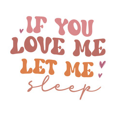 Sarcasm Quote T-shirt, Funny quotes Design, Sarcastic Svg , Sarcastic Sayings, If you love me let me sleep