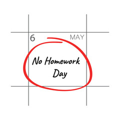 No Homework Day -  6 May.