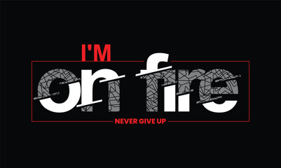 I'm on fire,stylish Slogan typography tee shirt design vector illustration.Clothing tshirt and other uses