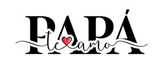 Te amo, Papa, calligraphy with doodles red heart. Translation from spanish - I love you dad. Happy Father's Day vector illustration