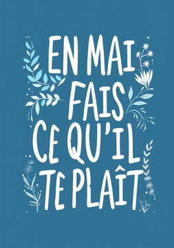 Affiche : En mai, fais ce qu'il te pla&icirc;t. Texte blanc sur fond bleu avec d&eacute;cors floral