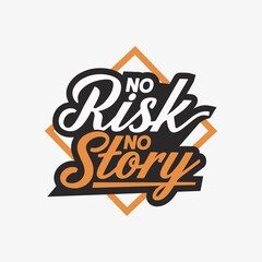 No Risk No Story. Motivational quote for T-shirt typography design
