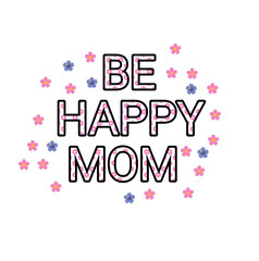 Be happy mom