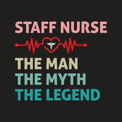 Staff Nurse The Man the Myth the Legend Typography T-shirt Design Vector