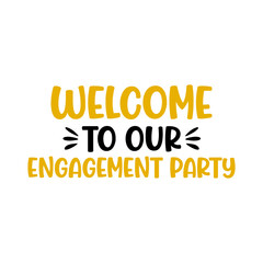Engagement party invitation typography design on plain white transparent isolated background for card, shirt, hoodie, sweatshirt, apparel, tag, mug, icon, poster or badge