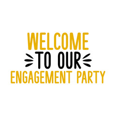 Engagement party invitation typography design on plain white transparent isolated background for card, shirt, hoodie, sweatshirt, apparel, tag, mug, icon, poster or badge