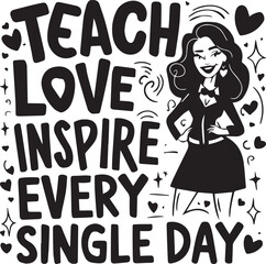Teach Love Inspire Every Single Day