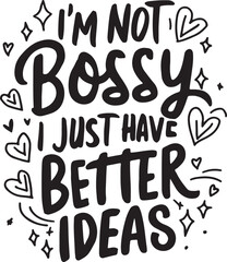 I'm Not Bossy, I Just Have Better Ideas Vector