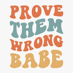 Prove Them Wrong Babe typography