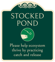 Catch and release fishing sign stocked pond. Please help ecosystem thrive by practicing catch and release
