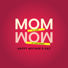 Happy Mothers day upside down 