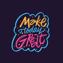 This illustration features the motivational phrase Make Today Great with a colorful design.