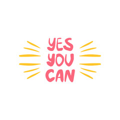Yes you can - inspiring positive phrase, quote. Hand drawn quirky lettering with a doodle frame. Colorful vector sticker illustration. Motivational, inspirational message sayings design