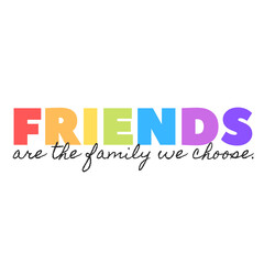 Friends are the Family We Choose New Friends Minimalist Typographic T-shirt Design (POD). 
