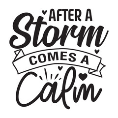 after a storm comes a calm