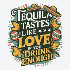 Tequila Tastes Like Love If You Drink Enough cinco de mayo typography t shirt vector and print template