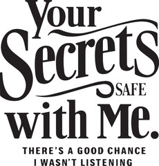 Your secrets safe with me, typography t shirt design