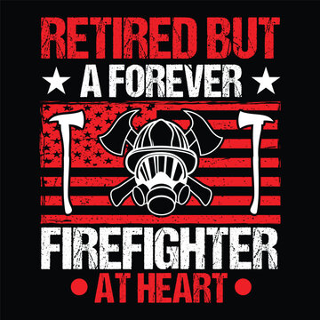 retired but a forever firefighter at heart
