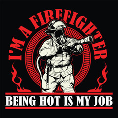 I'm A Firefighter Being Hot Is My Job