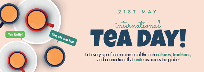21st May International Tea Day. International tea celebration cover banner, social media post with tea cups. A day for all the tea lovers to celebrate and wish each other. Conceptual banner template