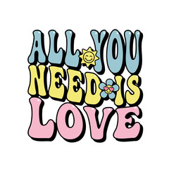 All You Need Is Love, lettering, retro slogan, groovy script phrase for t-shirts, banners, posters, cards, vector illustration