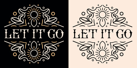 Let it go badge women mental health mindfulness calming practice letting go quotes lettering. Celestial floral aesthetic text somatic healing reiki healer meditation yoga teacher shirt design print.