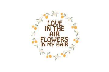 Retro Hippie Sublimation Design, Love in the air flowers in my hair