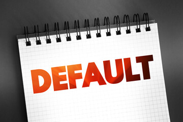 Default - failure to meet the legal obligations of a loan, text concept on notepad - 796519093