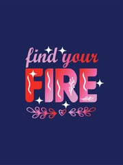 FIND YOUR FIRE T-shirt Design