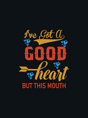 I've Got a Good Heart But This Mouth T-shirt Design