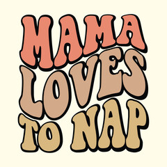Mama Loves To Nap t shirt design, vector file 