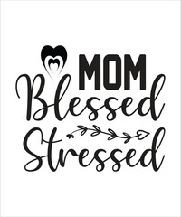 mom stressed blessed  SVG T SHIRT DESIGN, MOTHERS DAY T SHIRT DESIGN.