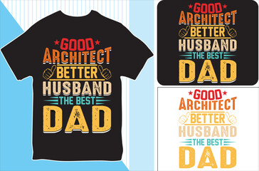Good Architect Better Husband The Best Dad . T-shirt design. Vector Illustration.