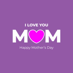 Happy Mother's Day. I love you Mom. Happy Mother's Day Vector Heart logo and gift card concept. Editable EPS file.