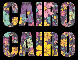 Vector colorful inscription cairo with pattern
from flowers for t shirt. 
Women's print for clothes, fabric. 
Fashionable floral name of city.
Summer ornament on black background in pastel colors.