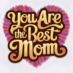 "Radiant Love: 'You Are the Best Mom' - Stylish, Vibrant Heart Design"