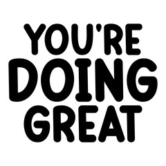 You're Doing Great