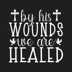 By his wounds we are healed, Jesus SVG, SVG, funny