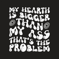 My health is bigger than my ass that's the problem