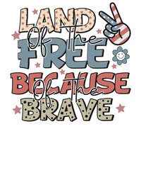 Land Of The Free Because Of The Brave 4th of July Design